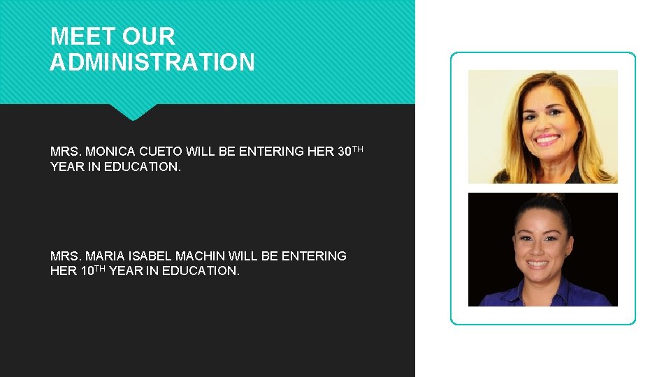 MEET OUR ADMINISTRATION MRS. MONICA CUETO WILL BE ENTERING HER 30 TH YEAR IN