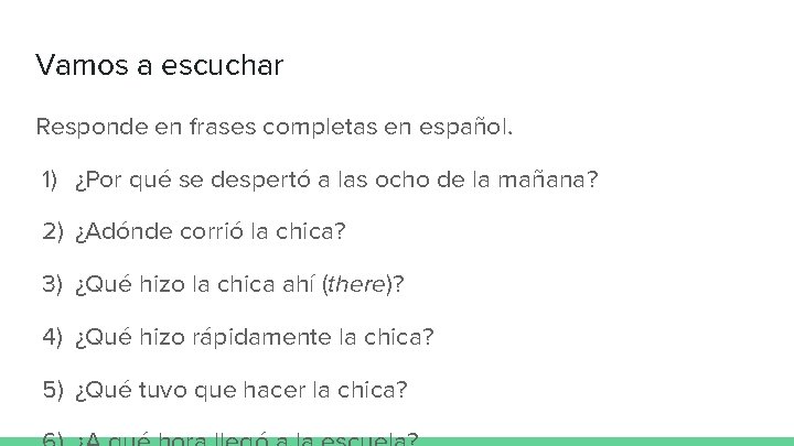 Vamos a escuchar Responde en frases completas en español. 1) ¿Por qué se despertó