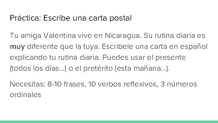 Práctica: Escribe una carta postal Tu amiga Valentina vive en Nicaragua. Su rutina diaria