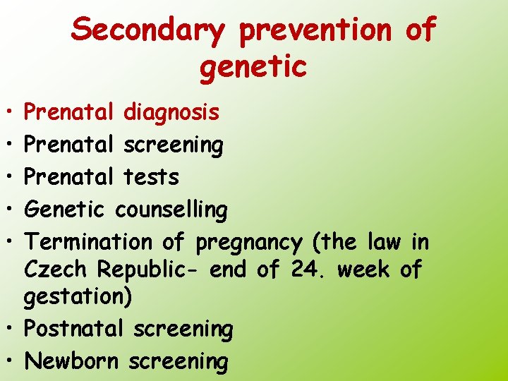 Secondary prevention of genetic • • • Prenatal diagnosis Prenatal screening Prenatal tests Genetic