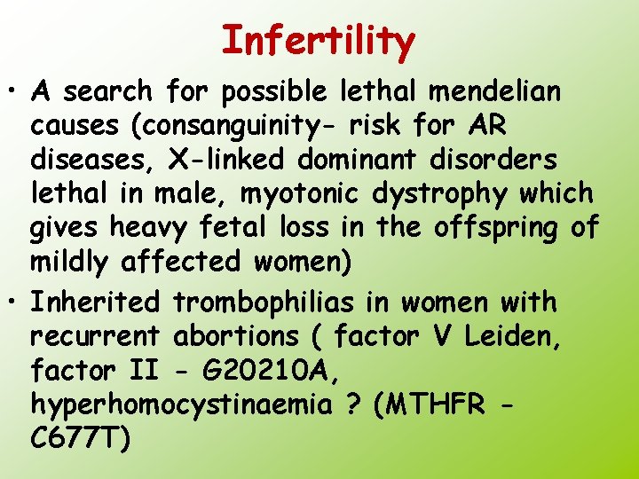 Infertility • A search for possible lethal mendelian causes (consanguinity- risk for AR diseases,