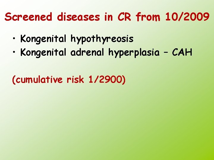 Screened diseases in CR from 10/2009 • Kongenital hypothyreosis • Kongenital adrenal hyperplasia –