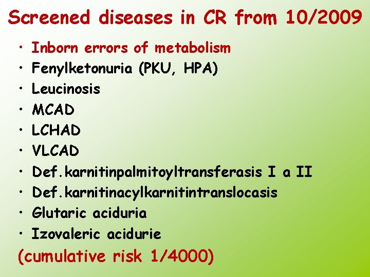 Screened diseases in CR from 10/2009 • • • Inborn errors of metabolism Fenylketonuria