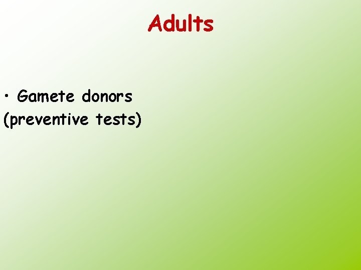Adults • Gamete donors (preventive tests) 