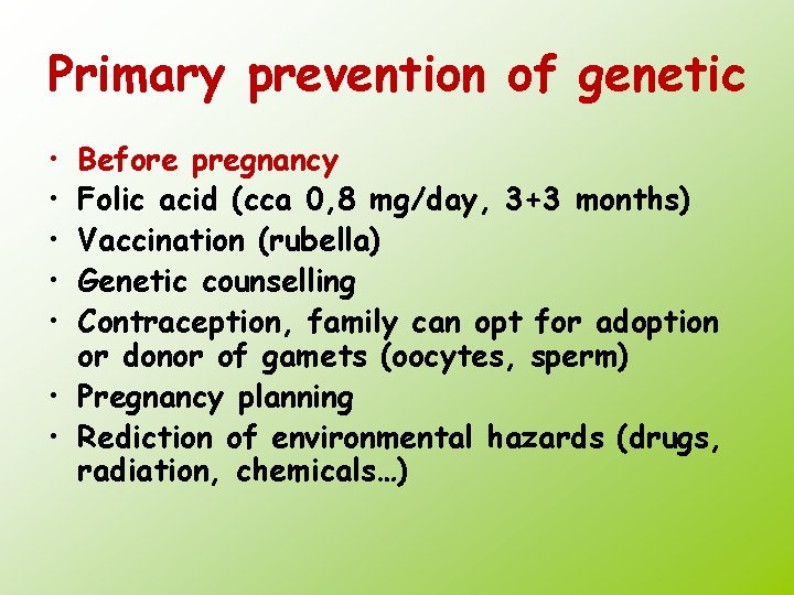 Primary prevention of genetic • • • Before pregnancy Folic acid (cca 0, 8