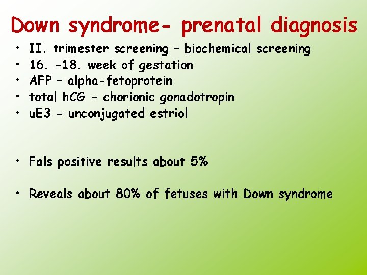 Down syndrome- prenatal diagnosis • • • II. trimester screening – biochemical screening 16.
