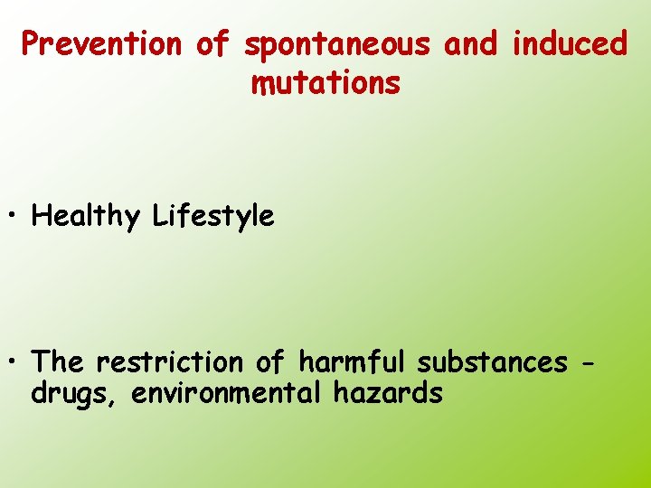Prevention of spontaneous and induced mutations • Healthy Lifestyle • The restriction of harmful