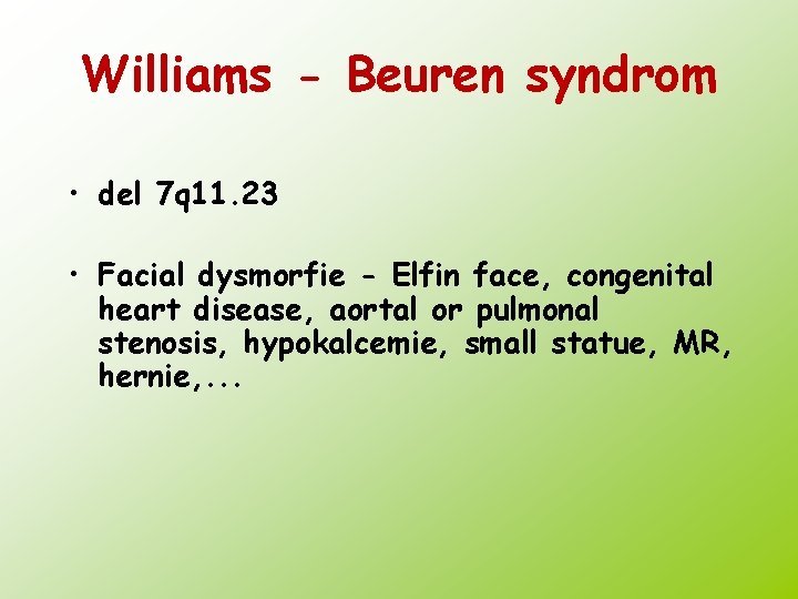 Williams - Beuren syndrom • del 7 q 11. 23 • Facial dysmorfie -