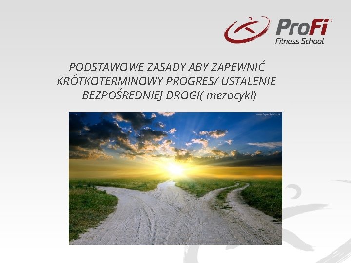 PODSTAWOWE ZASADY ABY ZAPEWNIĆ KRÓTKOTERMINOWY PROGRES/ USTALENIE BEZPOŚREDNIEJ DROGI( mezocykl) 