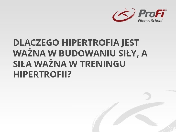 DLACZEGO HIPERTROFIA JEST WAŻNA W BUDOWANIU SIŁY, A SIŁA WAŻNA W TRENINGU HIPERTROFII? 