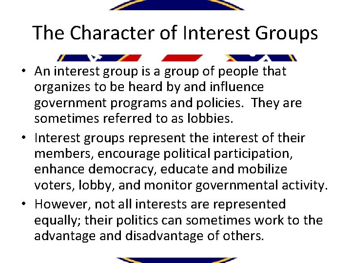 The Character of Interest Groups • An interest group is a group of people