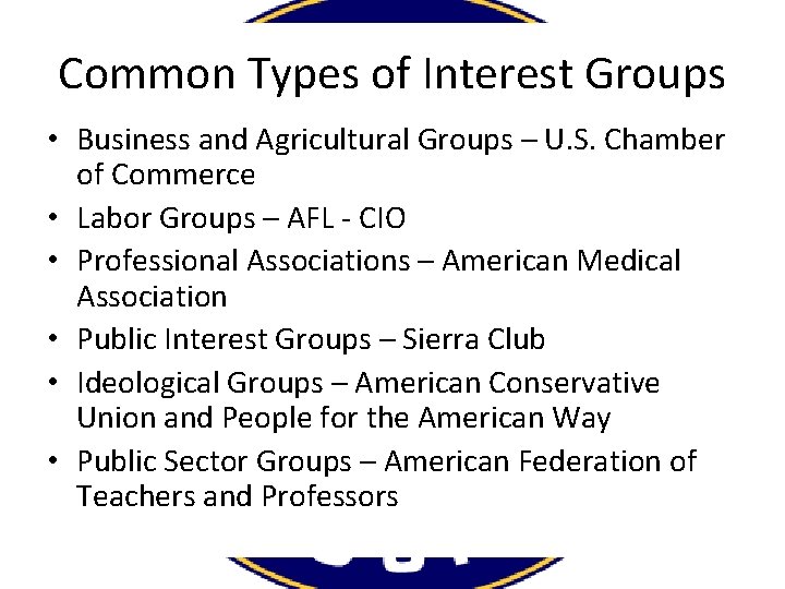 Common Types of Interest Groups • Business and Agricultural Groups – U. S. Chamber