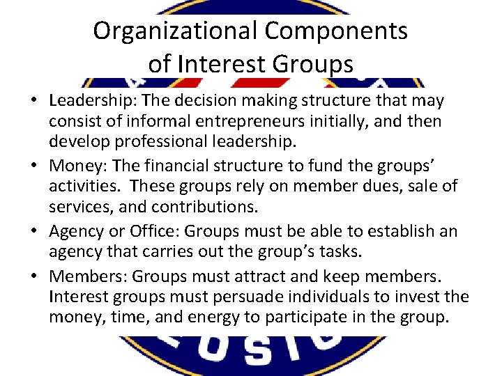 Organizational Components of Interest Groups • Leadership: The decision making structure that may consist