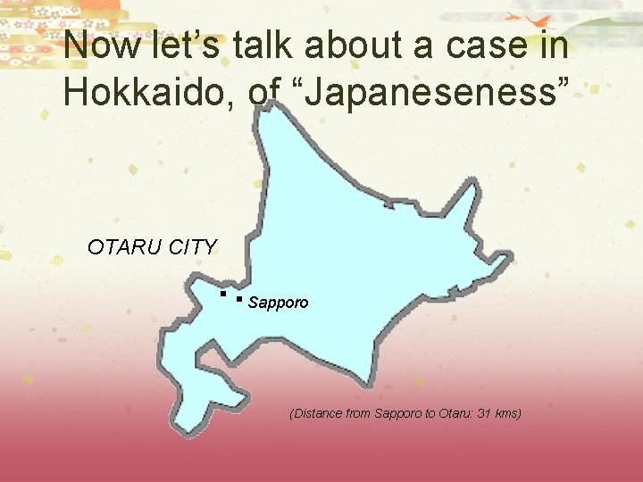 Now let’s talk about a case in Hokkaido, of “Japaneseness” OTARU CITY . .