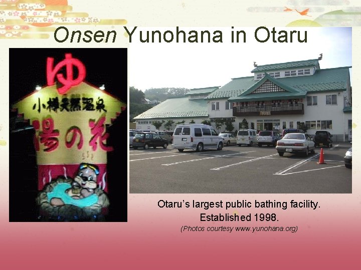 Onsen Yunohana in Otaru’s largest public bathing facility. Established 1998. (Photos courtesy www. yunohana.