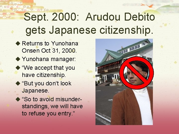 Sept. 2000: Arudou Debito gets Japanese citizenship. u Returns to Yunohana Onsen Oct 31,