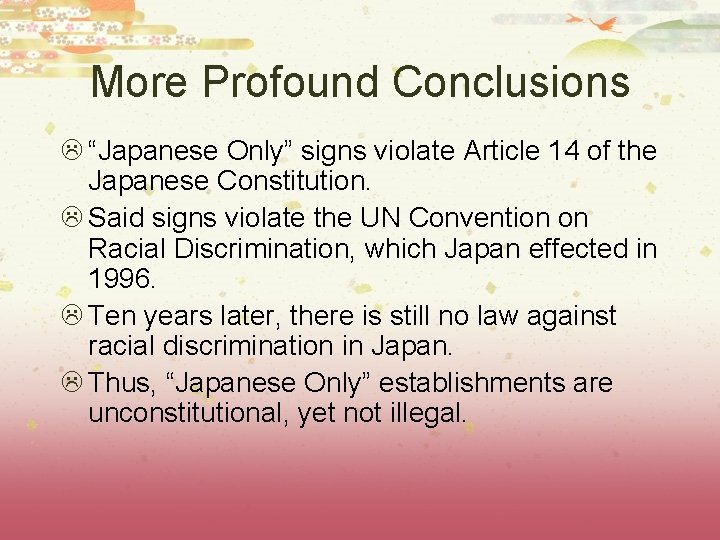 More Profound Conclusions L “Japanese Only” signs violate Article 14 of the Japanese Constitution.