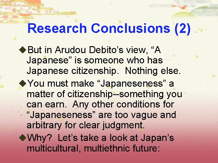 Research Conclusions (2) u. But in Arudou Debito’s view, “A Japanese” is someone who