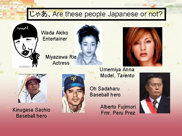 じゃあ、Are these people Japanese or not? Wada Akiko Entertainer Miyazawa Rie Actress Umemiya Anna