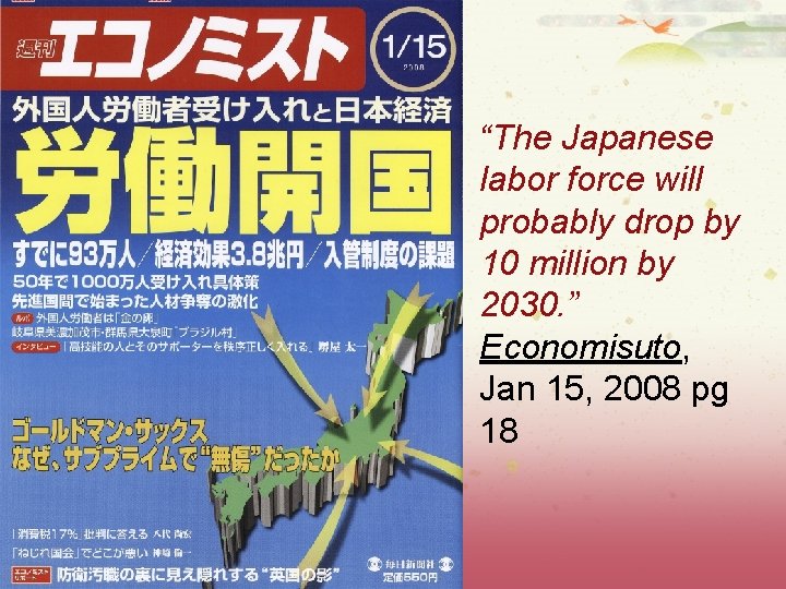 “The Japanese labor force will probably drop by 10 million by 2030. ” Economisuto,