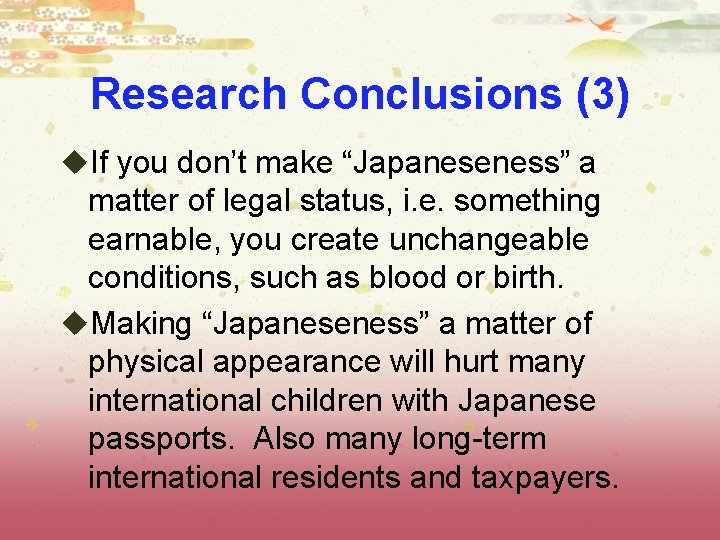 Research Conclusions (3) u. If you don’t make “Japaneseness” a matter of legal status,