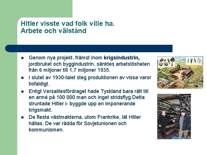 Hitler visste vad folk ville ha. Arbete och välstånd l l Genom nya projekt,