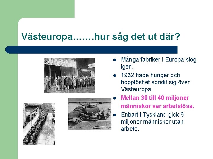 Västeuropa……. hur såg det ut där? l l Många fabriker i Europa slog igen.