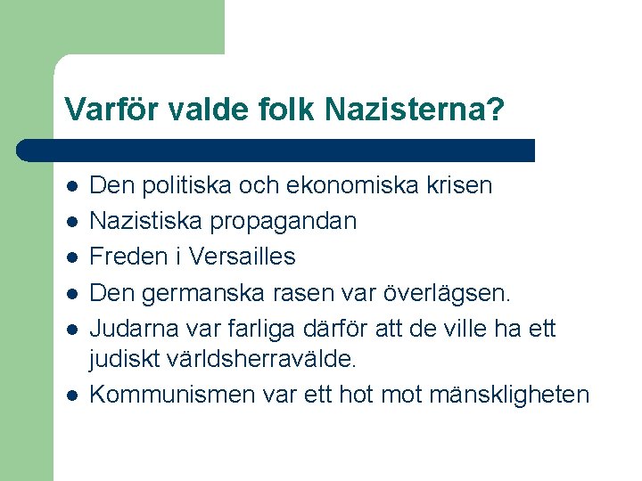 Varför valde folk Nazisterna? l l l Den politiska och ekonomiska krisen Nazistiska propagandan