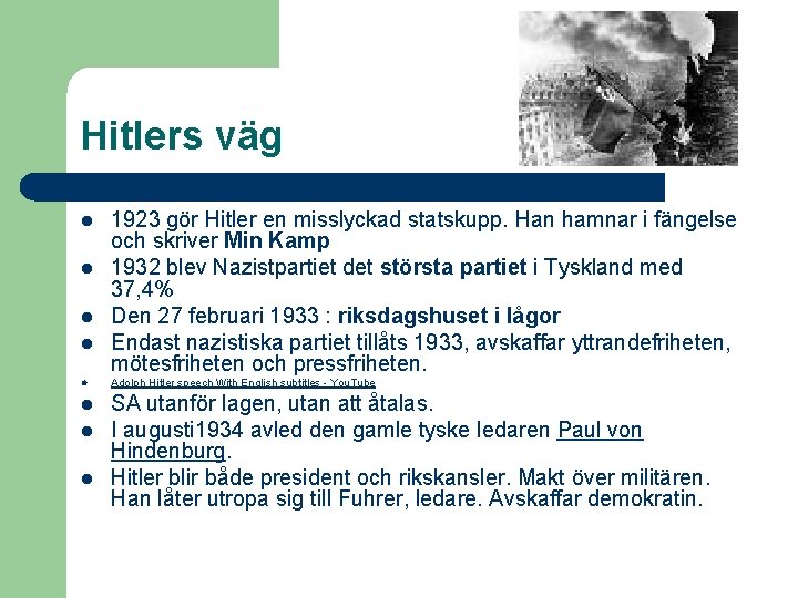 Hitlers väg l l l l 1923 gör Hitler en misslyckad statskupp. Han hamnar