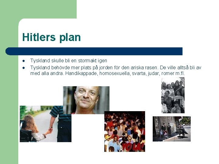 Hitlers plan l l Tyskland skulle bli en stormakt igen Tyskland behövde mer plats