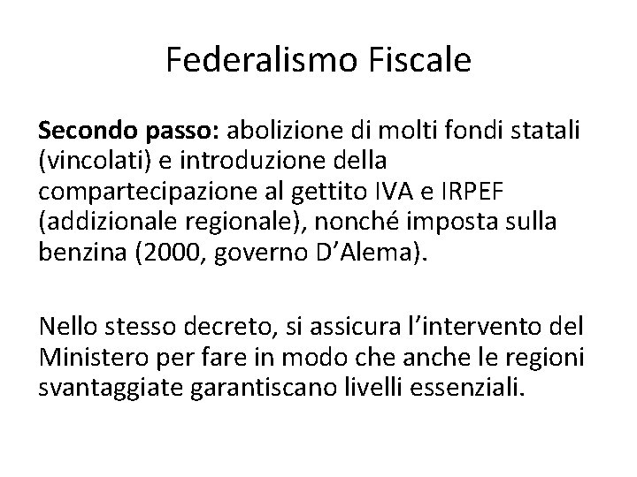 Federalismo Fiscale Secondo passo: abolizione di molti fondi statali (vincolati) e introduzione della compartecipazione