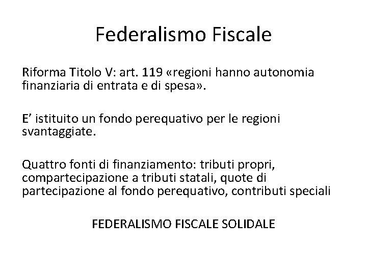 Federalismo Fiscale Riforma Titolo V: art. 119 «regioni hanno autonomia finanziaria di entrata e