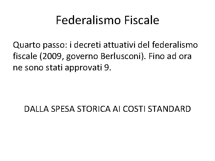 Federalismo Fiscale Quarto passo: i decreti attuativi del federalismo fiscale (2009, governo Berlusconi). Fino