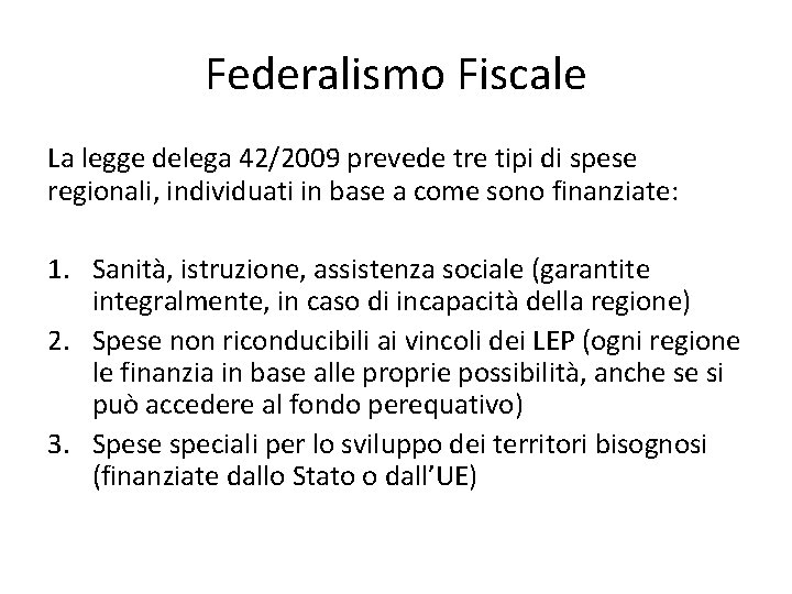 Federalismo Fiscale La legge delega 42/2009 prevede tre tipi di spese regionali, individuati in Federalismo Fiscale La legge delega 42/2009 prevede tre tipi di spese regionali, individuati in