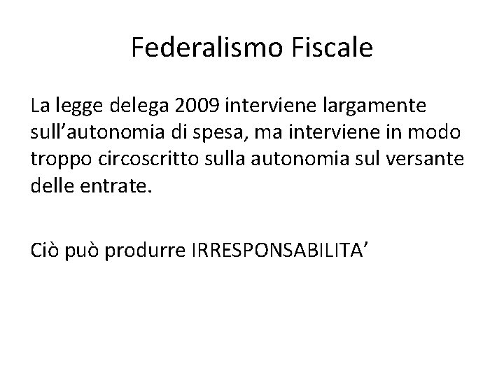 Federalismo Fiscale La legge delega 2009 interviene largamente sull’autonomia di spesa, ma interviene in