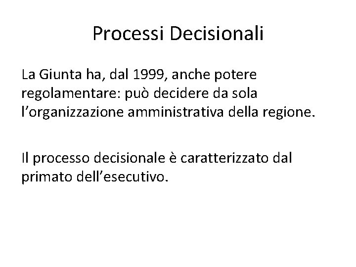 Processi Decisionali La Giunta ha, dal 1999, anche potere regolamentare: può decidere da sola
