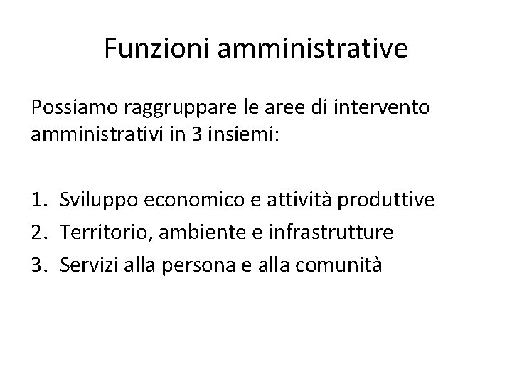 Funzioni amministrative Possiamo raggruppare le aree di intervento amministrativi in 3 insiemi: 1. Sviluppo