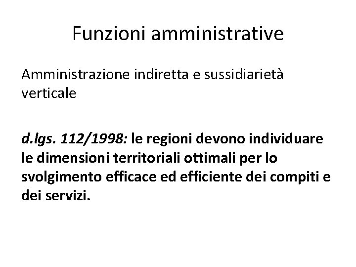 Funzioni amministrative Amministrazione indiretta e sussidiarietà verticale d. lgs. 112/1998: le regioni devono individuare