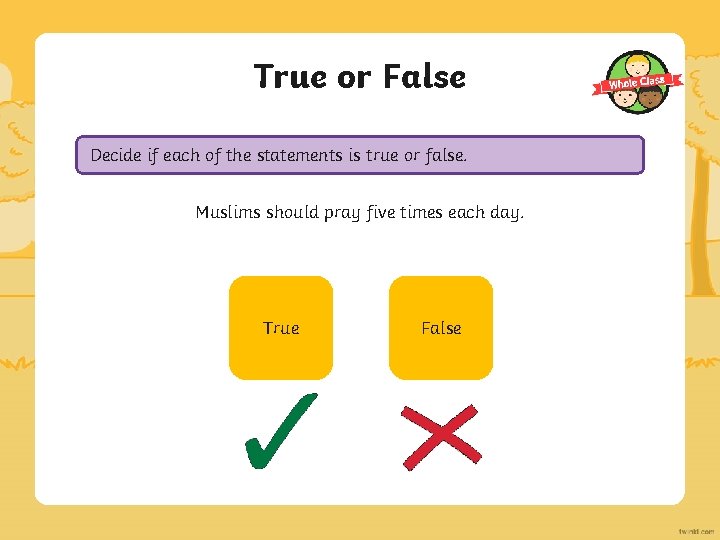 True or False Decide if each of the statements is true or false. Muslims