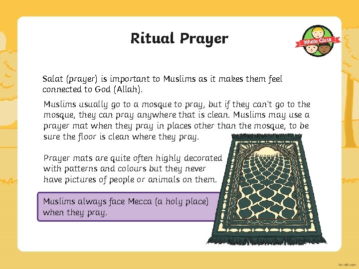 Ritual Prayer Salat (prayer) is important to Muslims as it makes them feel connected