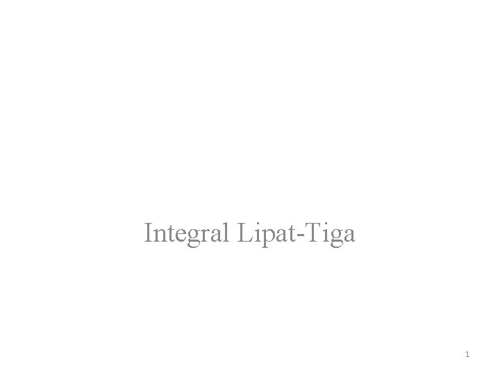 Integral Lipat-Tiga 1 