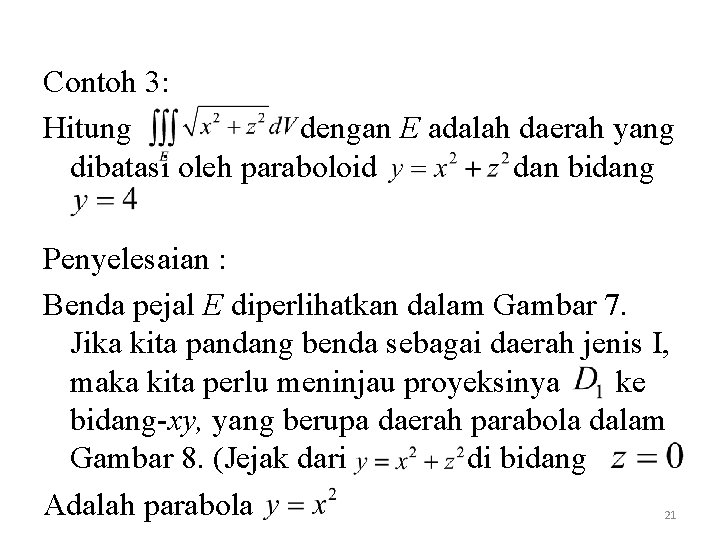 Contoh 3: Hitung dengan E adalah daerah yang dibatasi oleh paraboloid dan bidang Penyelesaian