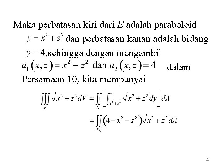 Maka perbatasan kiri dari E adalah paraboloid dan perbatasan kanan adalah bidang sehingga dengan