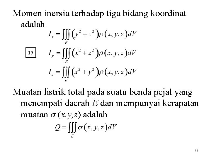 Momen inersia terhadap tiga bidang koordinat adalah 15 Muatan listrik total pada suatu benda