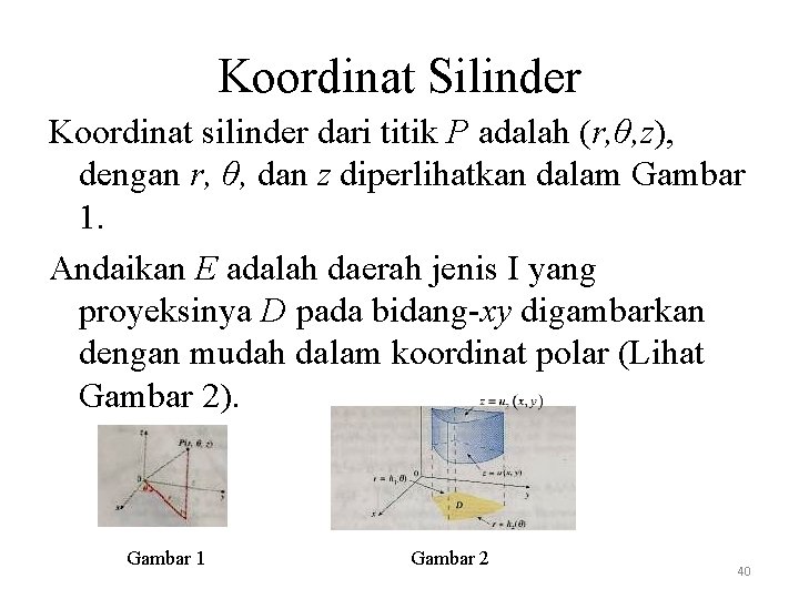 Koordinat Silinder Koordinat silinder dari titik P adalah (r, θ, z), dengan r, θ,