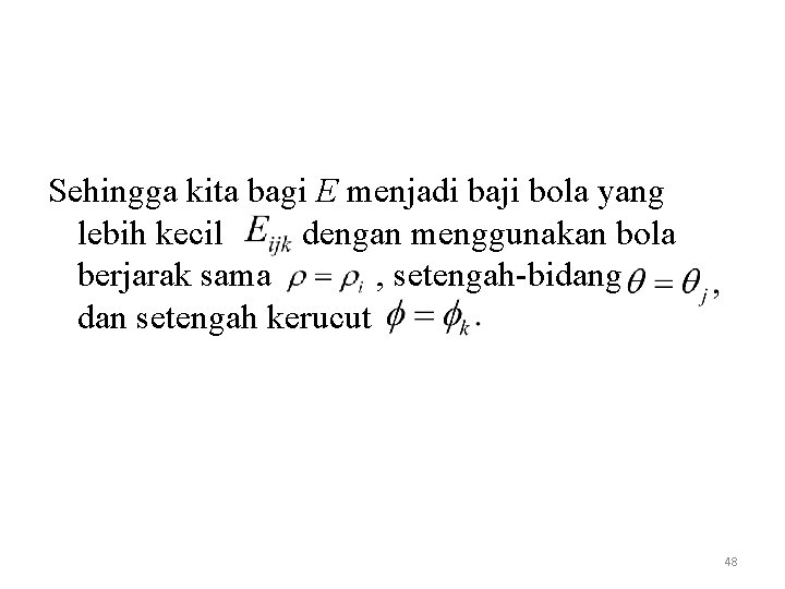 Sehingga kita bagi E menjadi baji bola yang lebih kecil dengan menggunakan bola berjarak