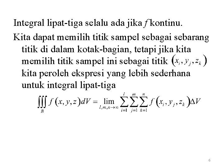 Integral lipat-tiga selalu ada jika f kontinu. Kita dapat memilih titik sampel sebagai sebarang