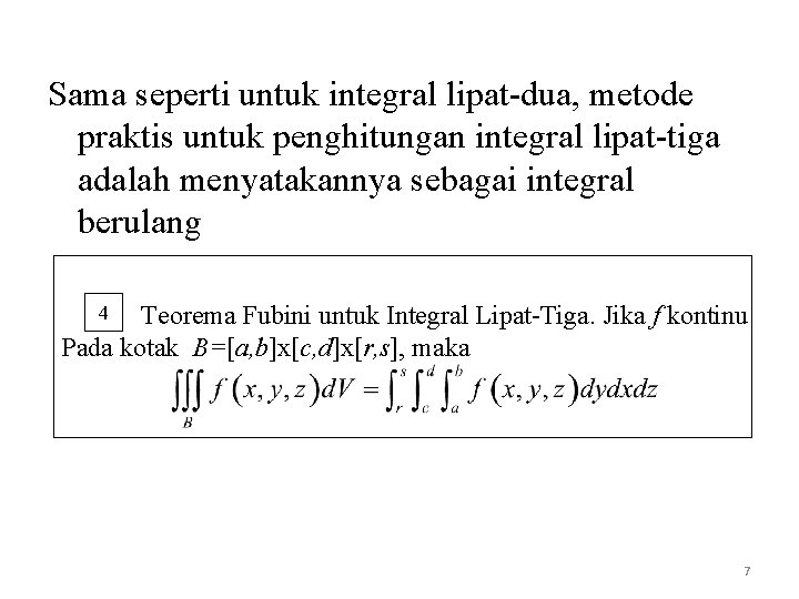 Sama seperti untuk integral lipat-dua, metode praktis untuk penghitungan integral lipat-tiga adalah menyatakannya sebagai