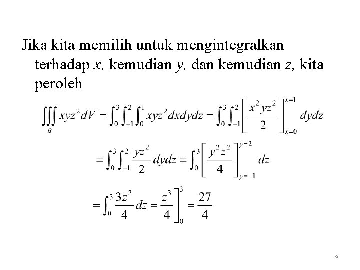 Jika kita memilih untuk mengintegralkan terhadap x, kemudian y, dan kemudian z, kita peroleh