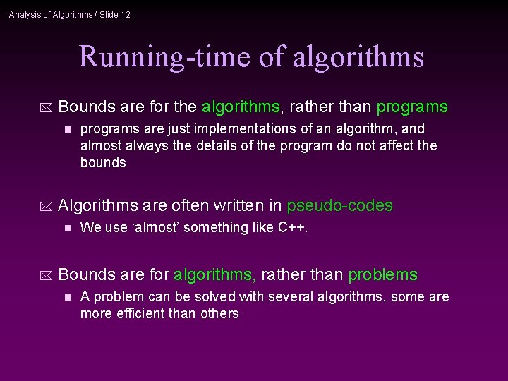 Analysis of Algorithms / Slide 12 Running-time of algorithms * Bounds are for the